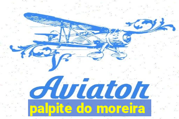 palpite do moreira